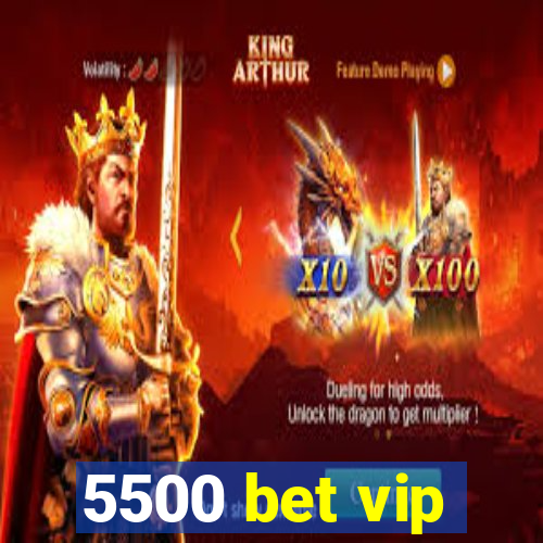 5500 bet vip